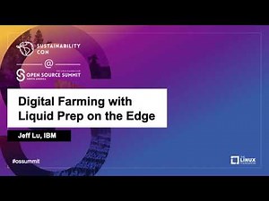 Digital Farming with Liquid Prep on the Edge - Jeff Lu, IBM