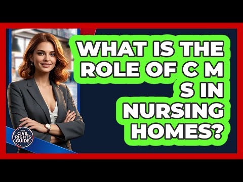 What Is The Role Of CMS In Nursing Homes?