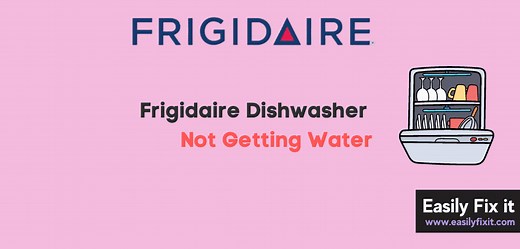 Frigidaire Dishwasher Not Getting Water? Here’re Easy Fixes