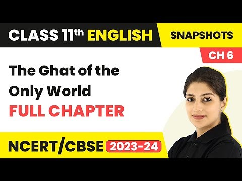 Class 11 English Snapshot Chapter 6 | The Ghat of the Only World Full Chapter Explanation