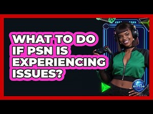 What To Do If PSN Is Experiencing Issues?