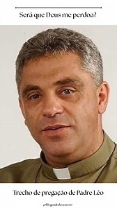 7.5K views · 9.5K reactions | Será que Deus me perdoa? Trecho de pregação de Padre Léo (Amigos, quem lembrar o nome da pregação, deixa nos comentários?  | Blog Padre Léo Eterno | Facebook