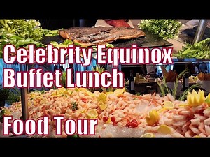 Celebrity Equinox Cruise Buffet Lunch Food Tour
