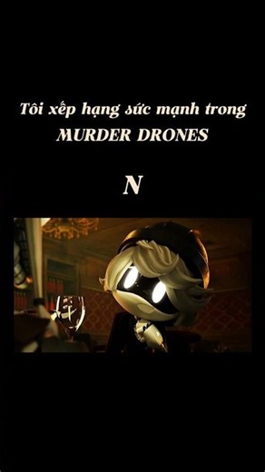 Tôi xếp hạng sức mạnh trong Murder Drones - N