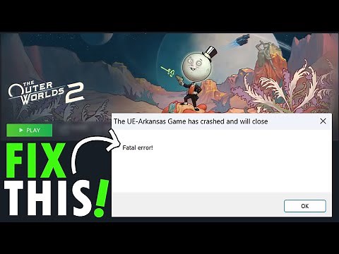 The Outer Worlds 2 - Fix The UE-Arkansas Game Has Crashed Fatal Error/LowLevelFatalError