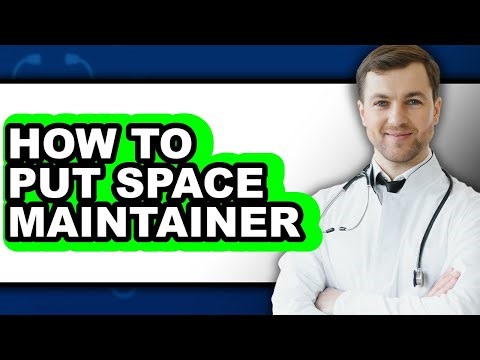 How to Put Space Maintainer - Full Guide