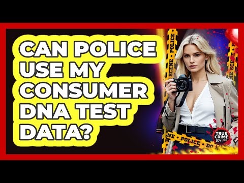 Can Police Use My Consumer DNA Test Data?