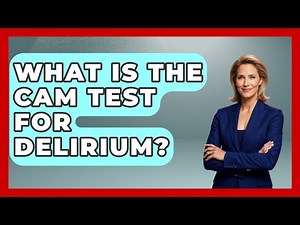 What Is The CAM Test For Delirium? - First Response Medicine