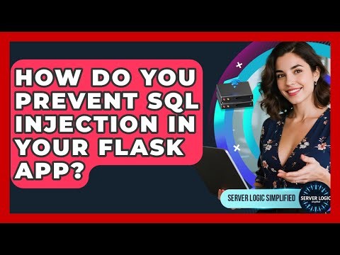 How Do You Prevent SQL Injection In Your Flask App? - Server Logic Simplified