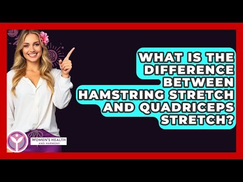 What Is The Difference Between Hamstring Stretch And Quadriceps Stretch?