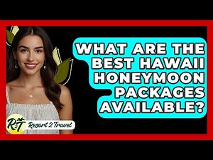 What Are The Best Hawaii Honeymoon Packages Available? - Resort 2 Travel