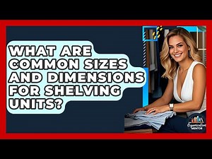 What Are Common Sizes and Dimensions for Shelving Units? - Your Organization Mentor