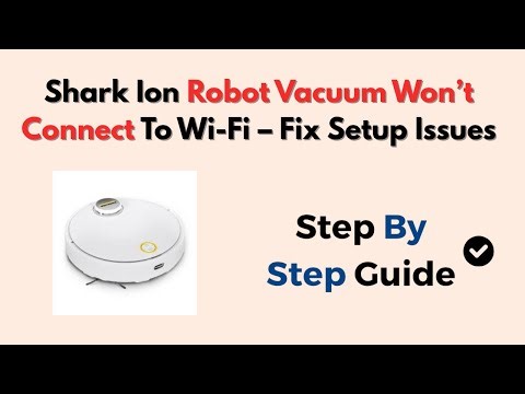 Shark Ion Robot Vacuum Won’t Connect To WiFi – Fix Setup Issues