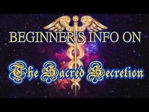 WHAT IS THE SACRED SECRETION? Beginner's Introduction! PART 1