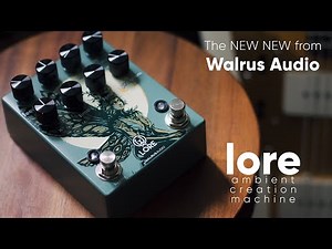 The LORE Ambient Creation Machine - The New New From Walrus Audio!