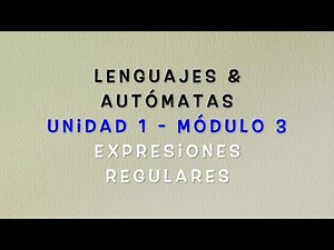 Lenguajes y Autómatas - Módulo 1.3 (Expresiones regulares)