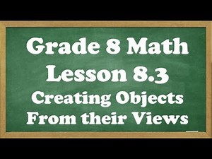 Grade 8 Math Lesson 8.3 Creating 3D Objects From Their Views
