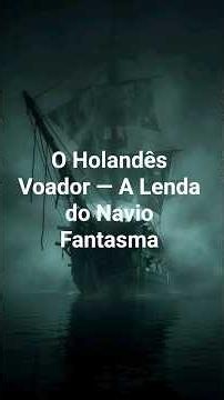 O Holandês Voador — A Lenda do Navio Fantasma