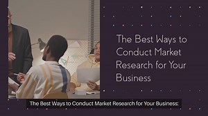 The Best Ways to Conduct Market Research for Your Business