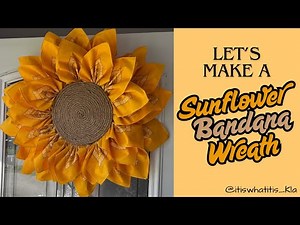 Let’s Make a Sunflower Bandana Wreath #craft #crafts #craftideas #creative