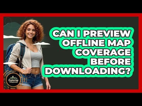 Can I Preview Offline Map Coverage Before Downloading?
