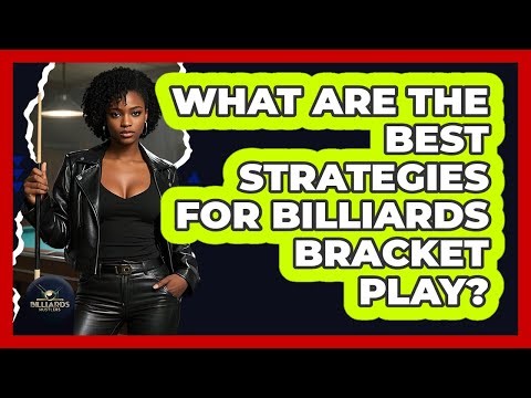 What Are The Best Strategies For Billiards Bracket Play? - Billiards Hustlers