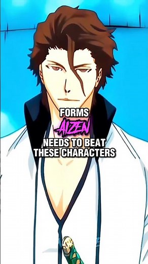 Forms Aizen Needs To Beat These Characters #bleach