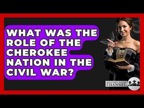 What Was The Role Of The Cherokee Nation In The Civil War? - History Icons Channel