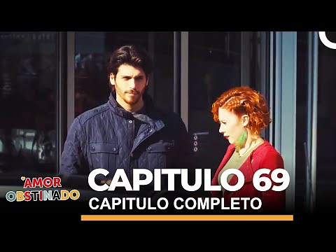 Amor Obstinado Capitulo 69 Completo