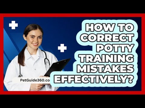 How to Correct Potty Training Mistakes Effectively?