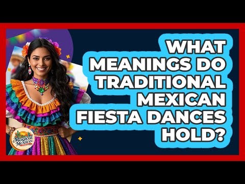 What Meanings Do Traditional Mexican Fiesta Dances Hold? - Magical Mexico Moments