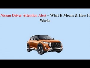Nissan Driver Attention Alert – What It Means & How It Works