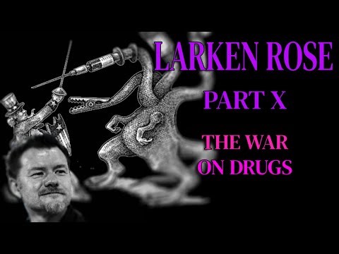 Larken Rose Part X: War on Drugs A Failed Exercise in Bodily Control