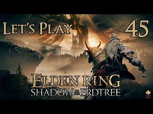 Elden Ring Shadow of the Erdtree - Let's Play Part 45: Finale