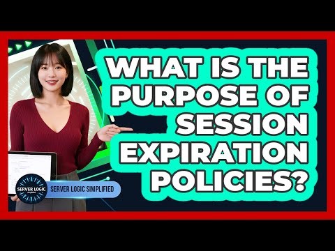What Is The Purpose Of Session Expiration Policies?
