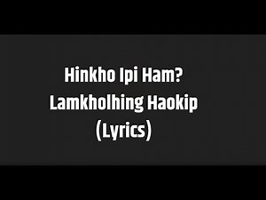 Lamkholhing Haokip - Hinkho Ipi Ham (Lyrics)