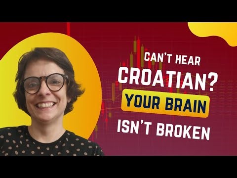 Can't Hear Croatian? Your Brain isn't Broken.