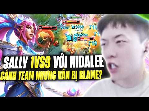 Sally Và Con Nidalee 1vs9 Gánh Team Lật Kèo Game Đấu Siêu Khó Nhưng Vẫn Bị Đồng Đội Blame Cực Cay