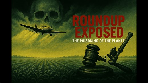 The Roundup Reckoning: How Monsanto Contaminated Our Food Chain