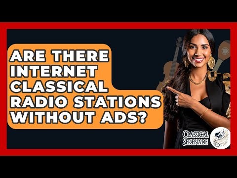 Are There Internet Classical Radio Stations Without Ads? - Classical Serenade