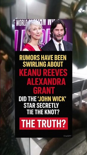 Did Keanu Reeves Secretly Marry Alexandra Grant? The Truth Revealed