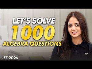 1000 Algebra Questions Challenge for JEE 2026 : Are You Ready ?