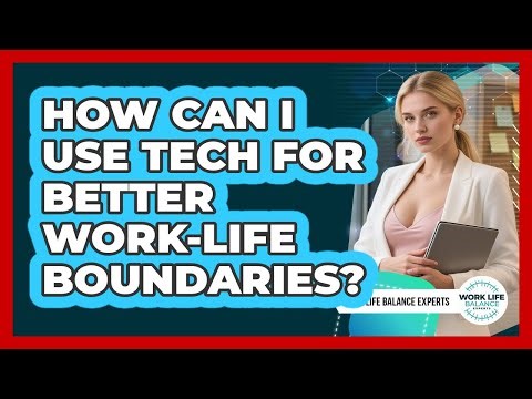 How Can I Use Tech for Better Work-Life Boundaries?