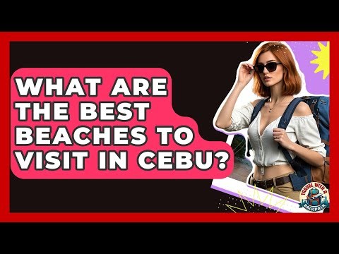 What Are The Best Beaches To Visit In Cebu? - Travel With A Backpack