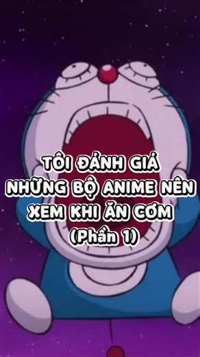 Tôi Đánh Giá Những Bộ Anime Nên Xem Khi Ăn Cơm (P1) #anime #shortvideo #doraemon