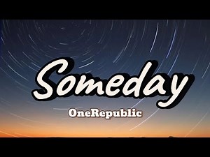 OneRepublic - Someday (Lyrics)