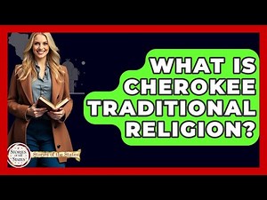 What Is Cherokee Traditional Religion? - Stories of the States