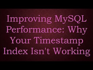 Improving MySQL Performance: Why Your Timestamp Index Isn't Working