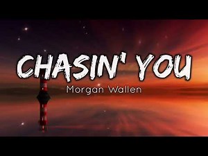Morgan Wallen - Chasin' You (Lyrics)