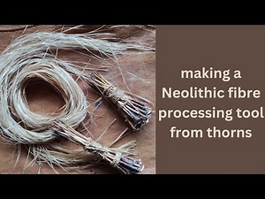 Making a Neolithic Textile Tool From Thorns!